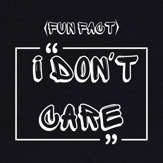 Fun Fact I Don't Care,funny quote,funyy by BOLTMIDO 